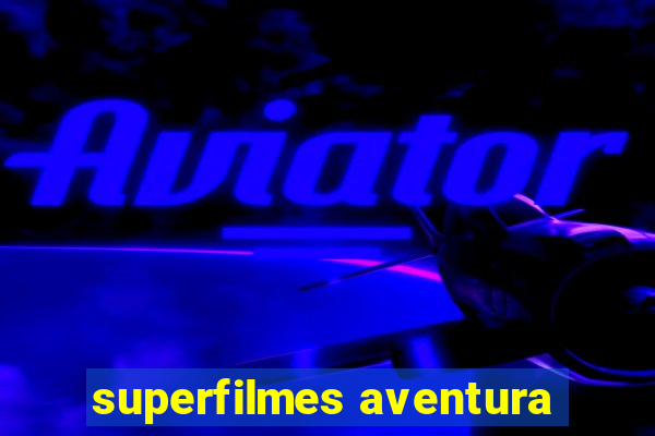 superfilmes aventura