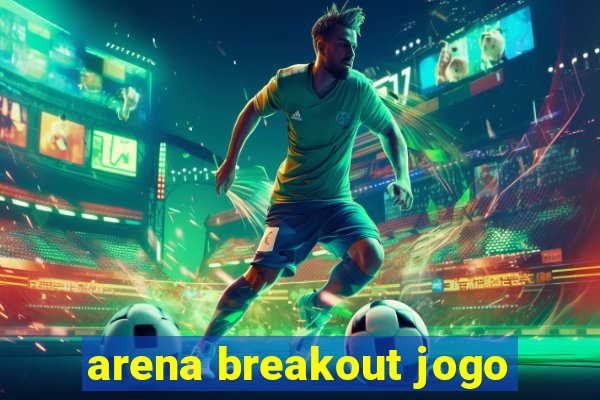 arena breakout jogo