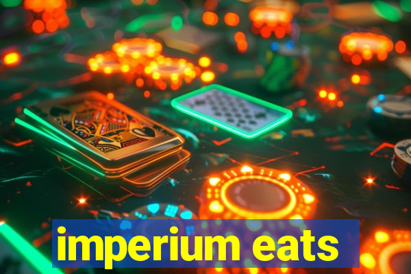 imperium eats