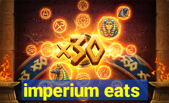 imperium eats