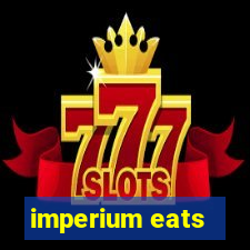 imperium eats