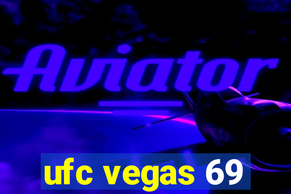 ufc vegas 69