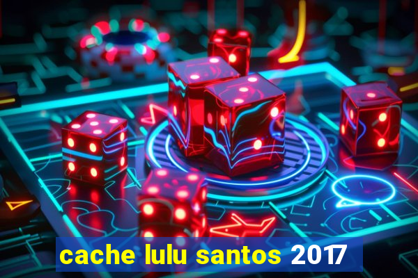 cache lulu santos 2017