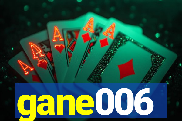 gane006