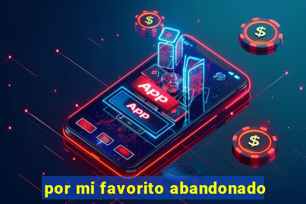 por mi favorito abandonado