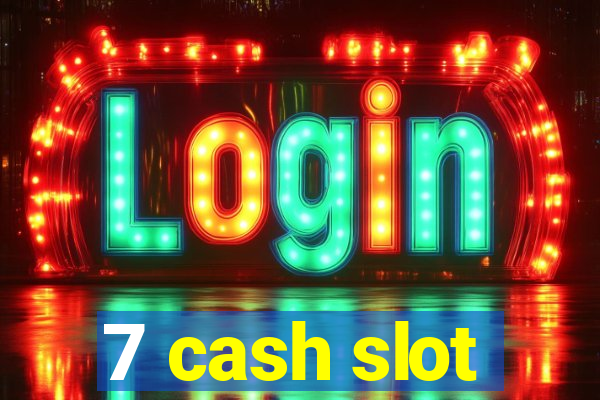 7 cash slot