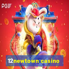 12newtown casino