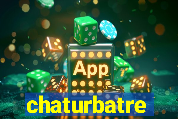 chaturbatre