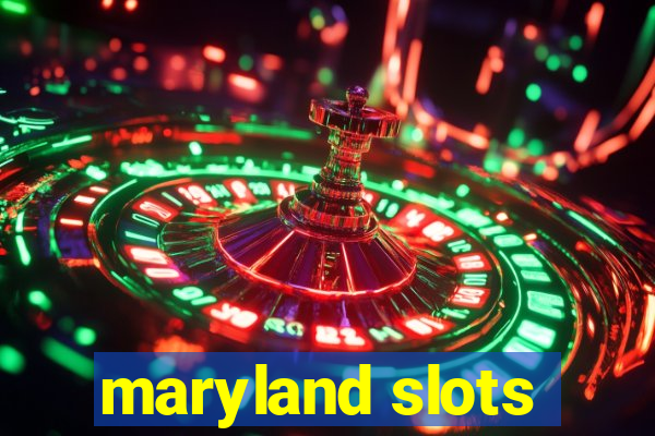 maryland slots