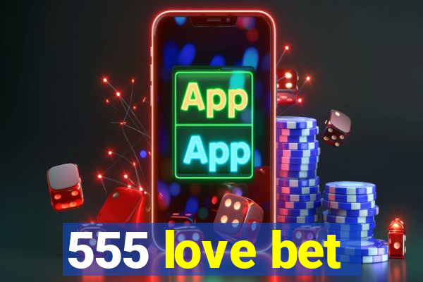 555 love bet