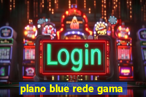 plano blue rede gama