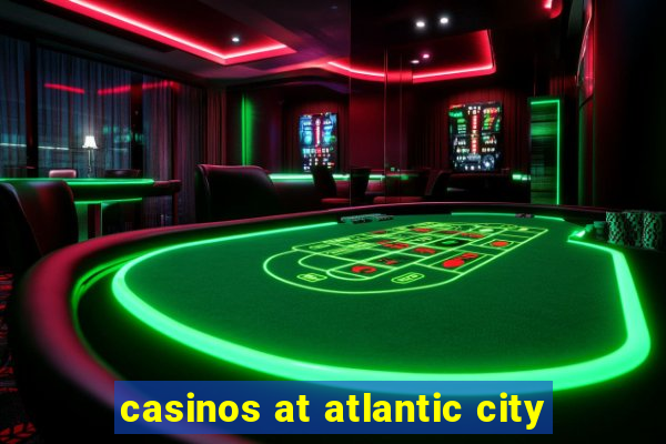 casinos at atlantic city