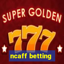 ncaff betting