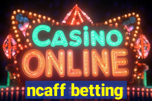 ncaff betting