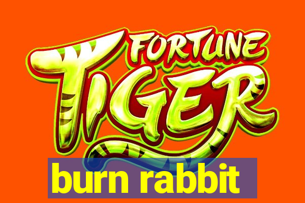 burn rabbit