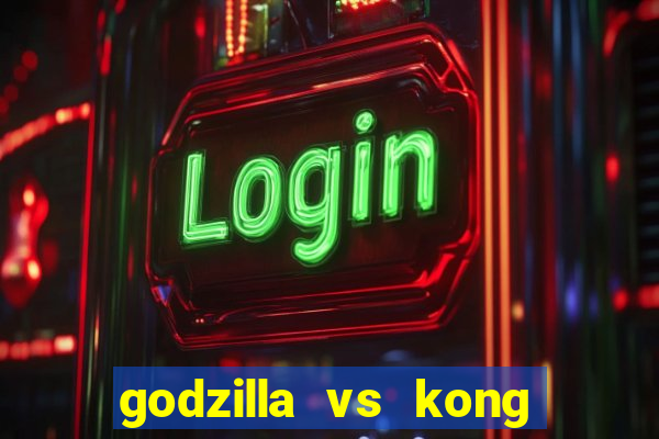 godzilla vs kong filme completo dublado topflix