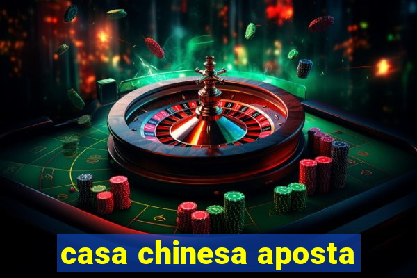 casa chinesa aposta