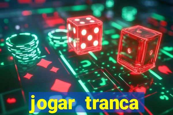 jogar tranca valendo dinheiro