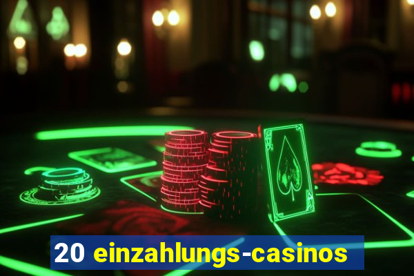 20 einzahlungs-casinos