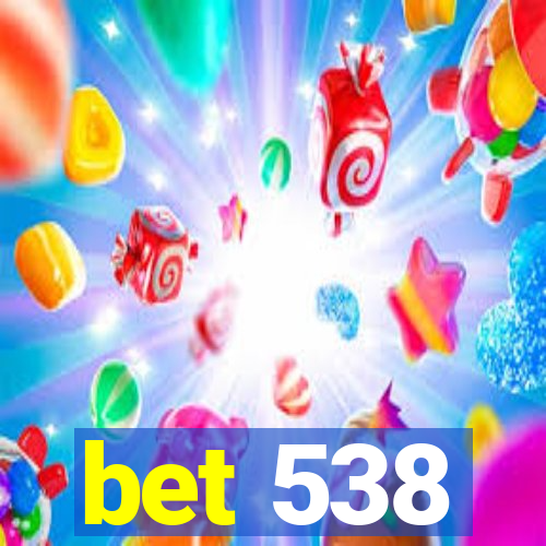 bet 538