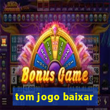 tom jogo baixar