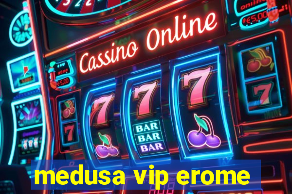 medusa vip erome