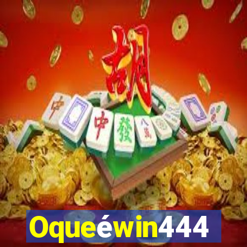 Oqueéwin444