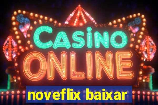 noveflix baixar