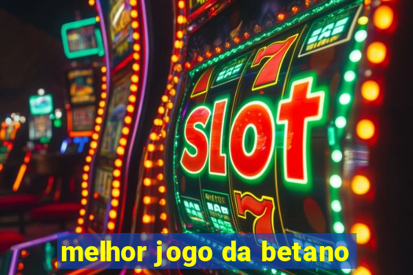 melhor jogo da betano