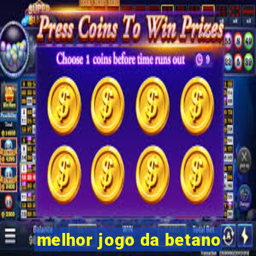 melhor jogo da betano