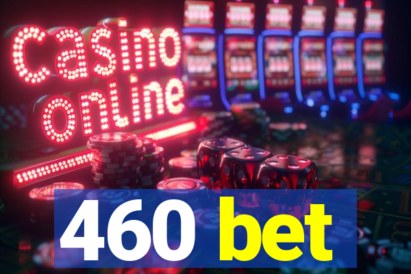 460 bet