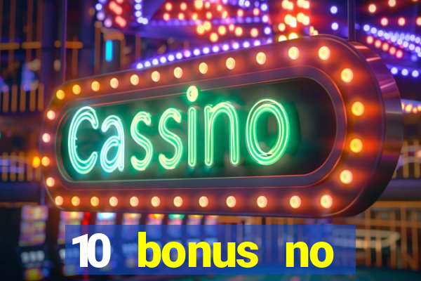 10 bonus no deposit casino