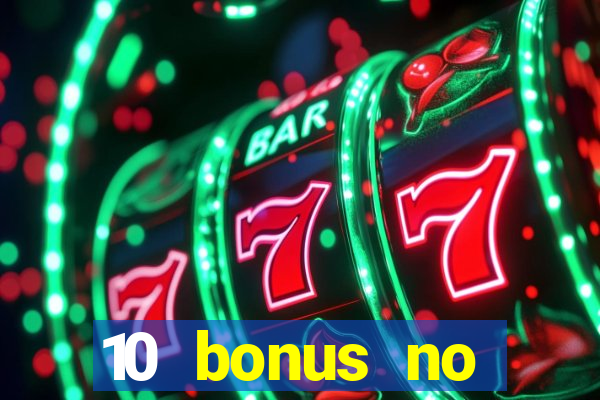 10 bonus no deposit casino