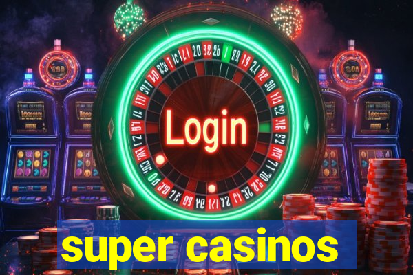 super casinos