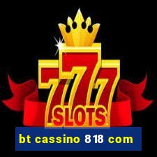 bt cassino 818 com