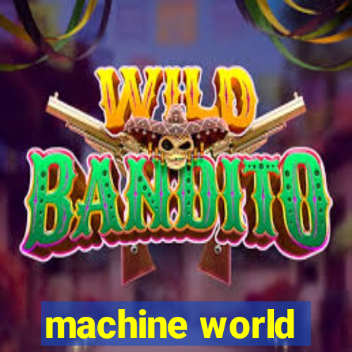 machine world