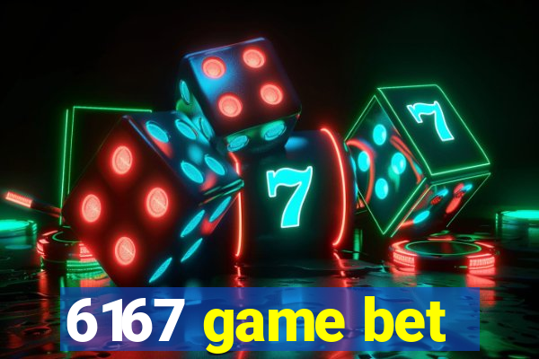 6167 game bet