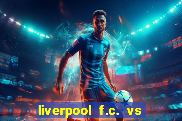 liverpool f.c. vs rc strasbourg alsace timeline