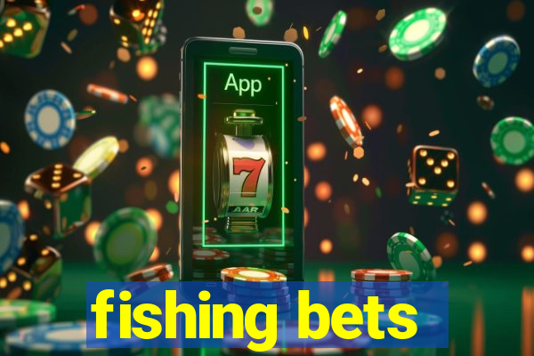 fishing bets