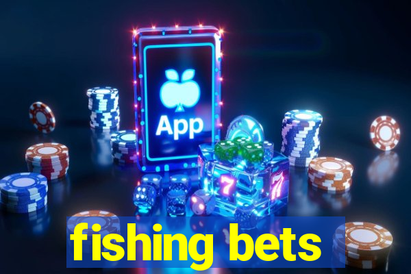 fishing bets