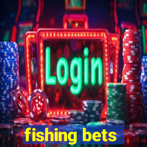 fishing bets