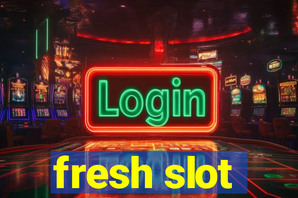 fresh slot