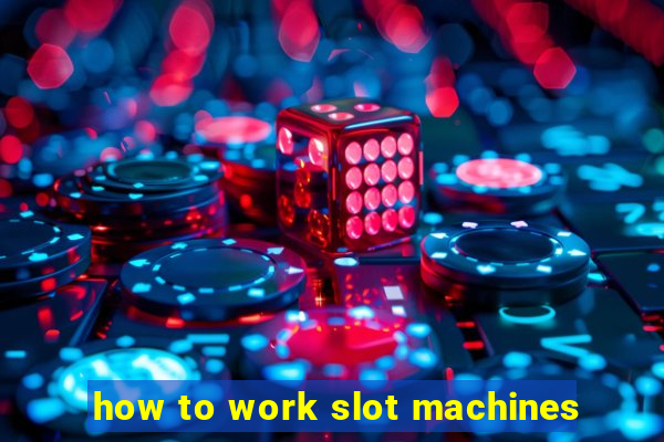 how to work slot machines