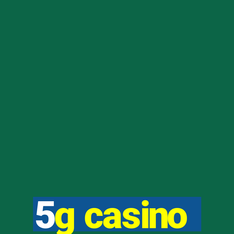 5g casino