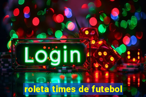 roleta times de futebol