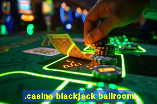 .casino blackjack ballroom