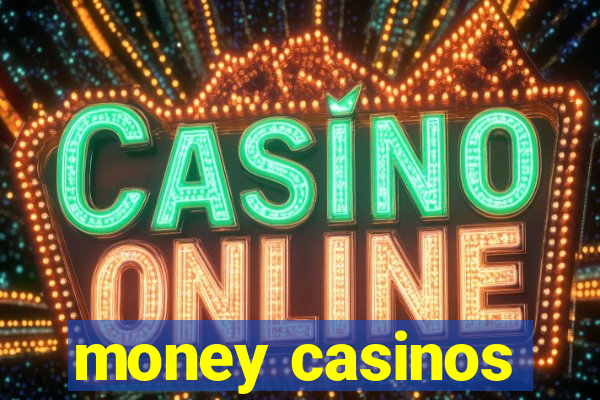 money casinos