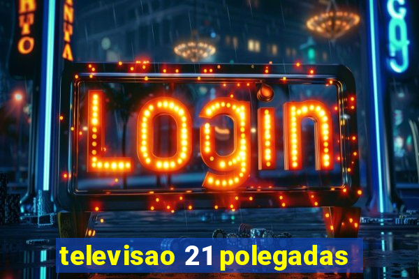 televisao 21 polegadas