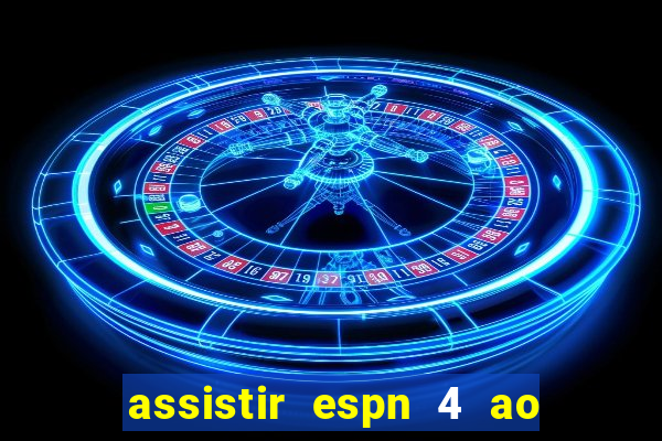 assistir espn 4 ao vivo grátis