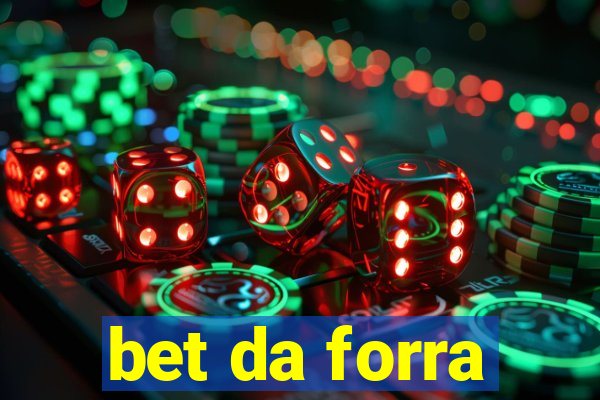 bet da forra